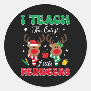 Teach The Cutest Little Reindeer Rudolph Teacher C Classic Round Sticker