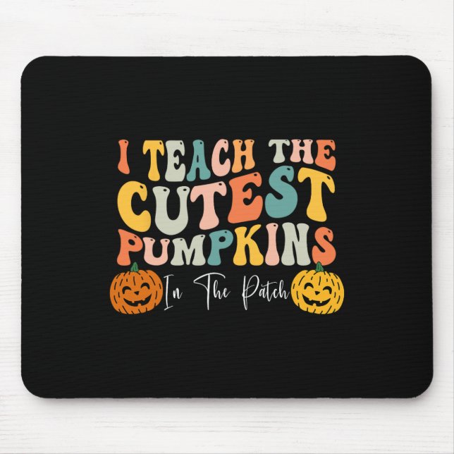 Teach The Cutest Pumpkins In The Patch Teacher Fal Mouse Pad (Front)