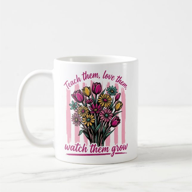 teach them love them watch them grow coffee mug (Left)