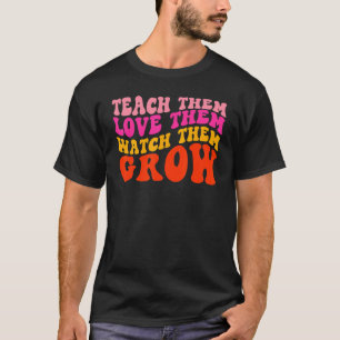 Teach them love them watch them grow kindergarten T-Shirt