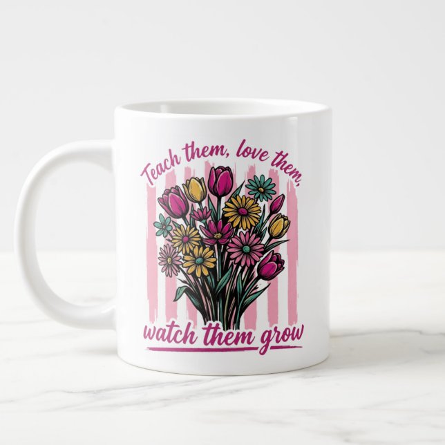 teach them love them watch them grow large coffee mug (Left)