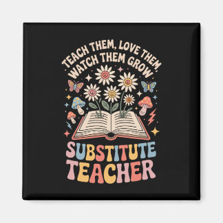 Teach Them Love Them Watch Them Grow Substitute Te Magnet