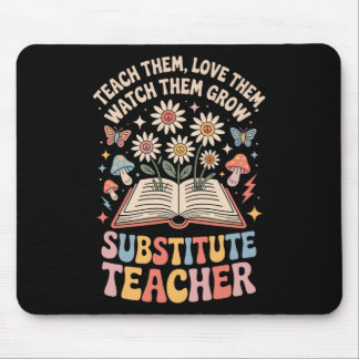 Teach Them Love Them Watch Them Grow Substitute Te Mouse Pad