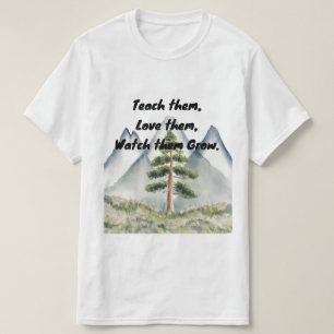 Teach Them, Love Them, Watch Them Grow T-Shirt I