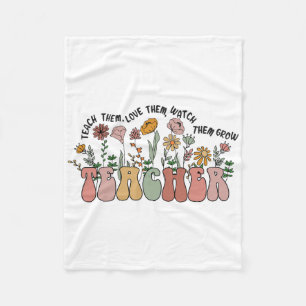 Teach Them Love Them Watch Them Grow Teacher Appre Fleece Blanket
