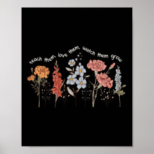 Teach Them Love Them Watch Them Grow Teacher Ck To Poster