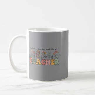 Teach Them Love Them Watch Them Grow Teacher Coffee Mug