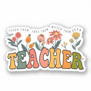 Teach Them Love Them Watch Them Grow. teacher gift