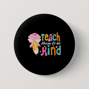 Teach Them To Be Kind Pencil Bow Teacher Back To S 6 Cm Round Badge