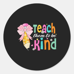 Teach Them To Be Kind Pencil Bow Teacher Back To S Classic Round Sticker
