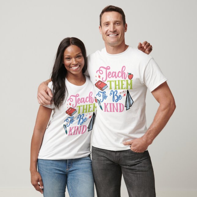 Teach Them To Be Kind T-Shirt (Unisex)