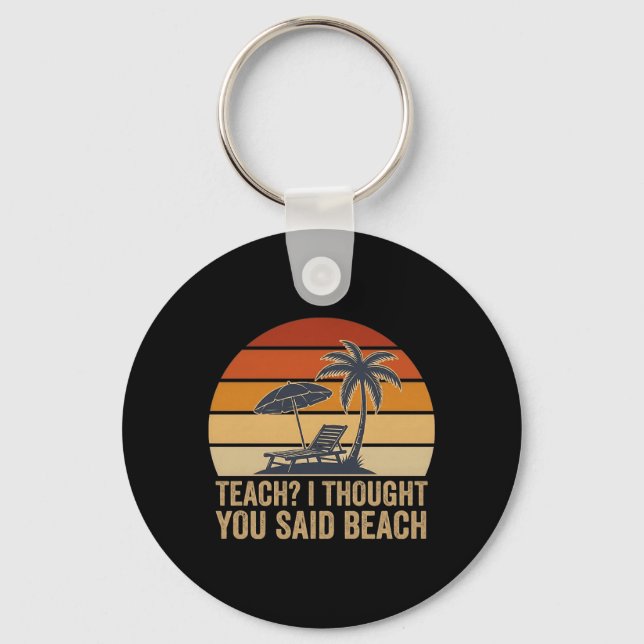 Teach Thought Said Beach Funny Teacher Summer Art Key Ring (Front)