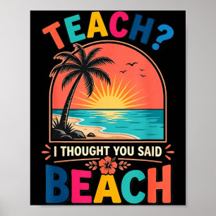 Teach_ thought said beach funny teacher summer poster