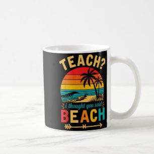 Teach Thought Said Beach Teacher Funny Summer Coffee Mug