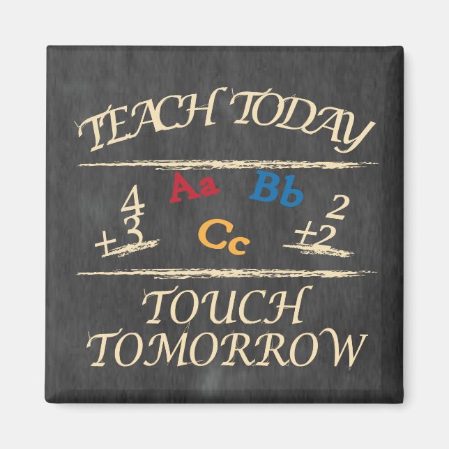 Teach Today, Touch Tomorrow Chalkboard | Teacher Magnet (Front)