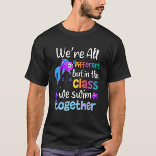 Teach We're All Different But In This Class We Swi T-Shirt