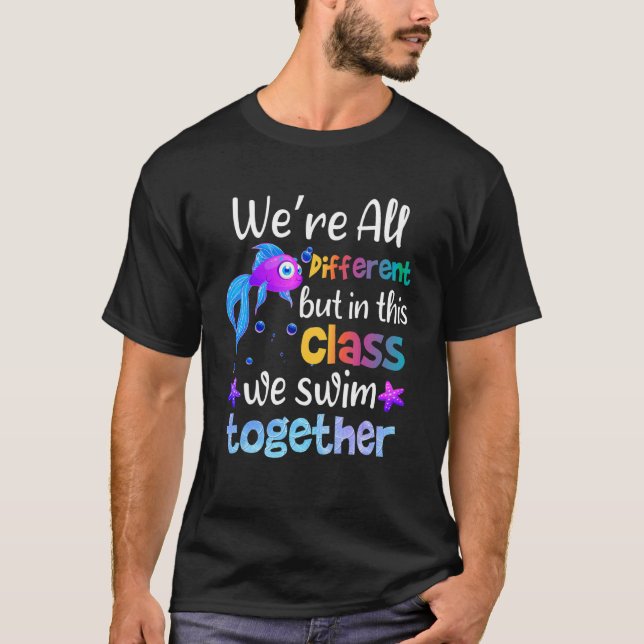 Teach We're All Different But In This Class We Swi T-Shirt (Front)