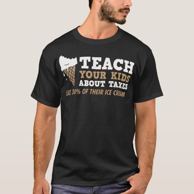 Teach Your Kids (About Taxes) T-Shirt (Front)