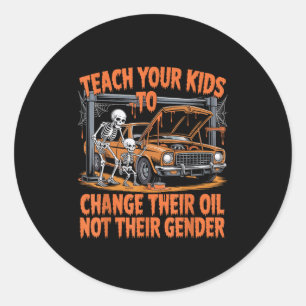 Teach Your Kids To Change Their Oil Not Their Gend Classic Round Sticker