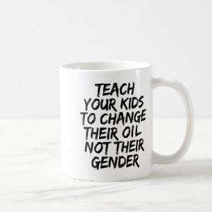 Teach Your Kids To Change Their Oil Not Their Gend Coffee Mug