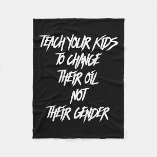 Teach Your Kids To Change Their Oil Not Their Gend Fleece Blanket