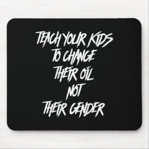 Teach Your Kids To Change Their Oil Not Their Gend Mouse Pad