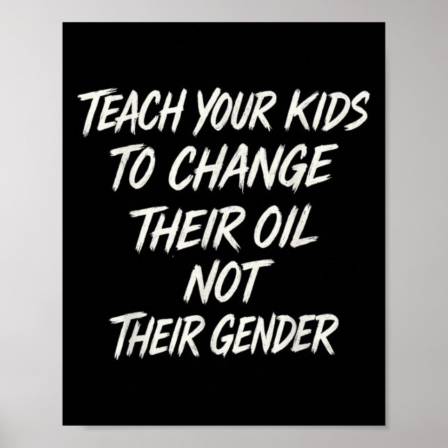 Teach Your Kids To Change Their Oil Not Their Gend Poster (Front)