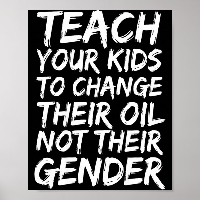 Teach Your Kids To Change Their Oil Not Their Gend Poster (Front)