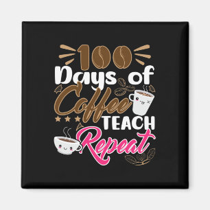 Teacher 100 Days of Coffee Teach Repeat Magnet