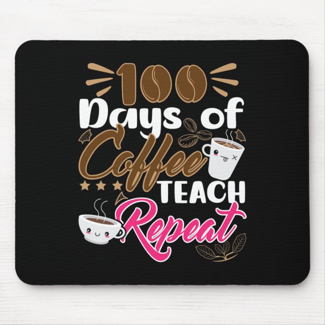 Teacher 100 Days of Coffee Teach Repeat  Mouse Pad (Front)
