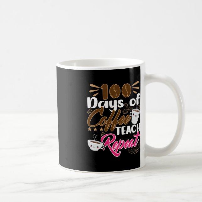 Teacher 100 Days of Coffee Teach Repeat  Mug (Right)