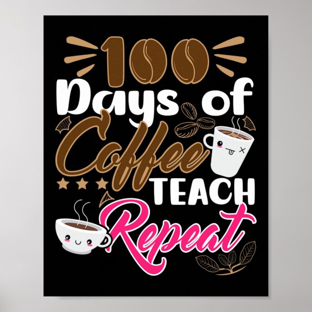 Teacher 100 Days of Coffee Teach Repeat  Poster (Front)