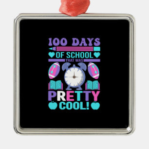 Teacher 100 Days Of School That Was Pretty Cool Metal Ornament