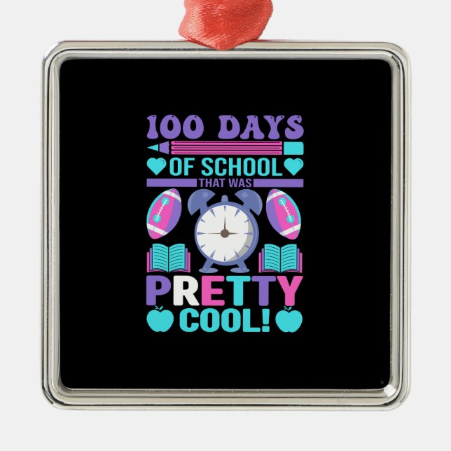 Teacher 100 Days Of School That Was Pretty Cool Metal Ornament (Front)