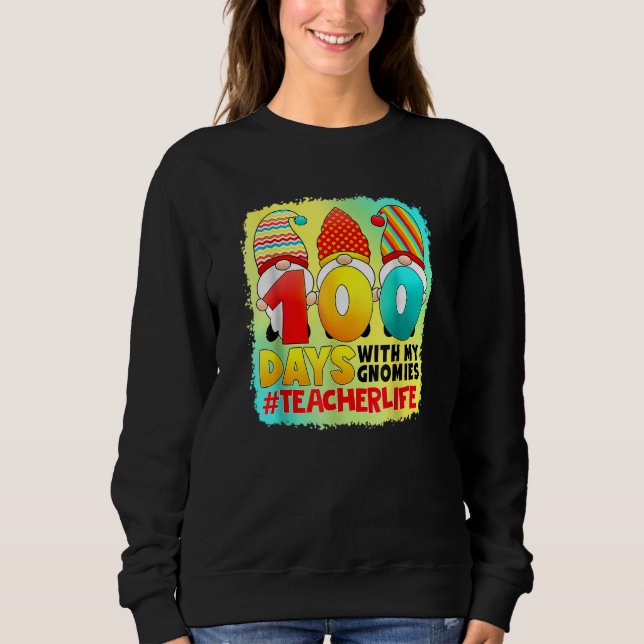 Teacher 100 Days With My Gnomies Teacher Life Blea Sweatshirt (Front)
