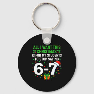Teacher 67 All I Want This Christmas For To Stop S Key Ring