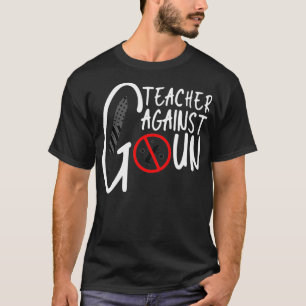 Teacher Against Gun Violence ,Anti Gun Violence T-Shirt