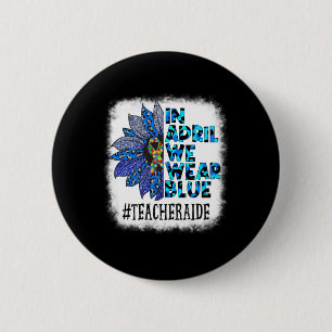 Teacher Aide In April We Wear Blue Autism Awarenes 6 Cm Round Badge