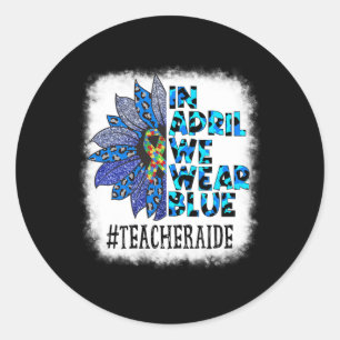 Teacher Aide In April We Wear Blue Autism Awarenes Classic Round Sticker