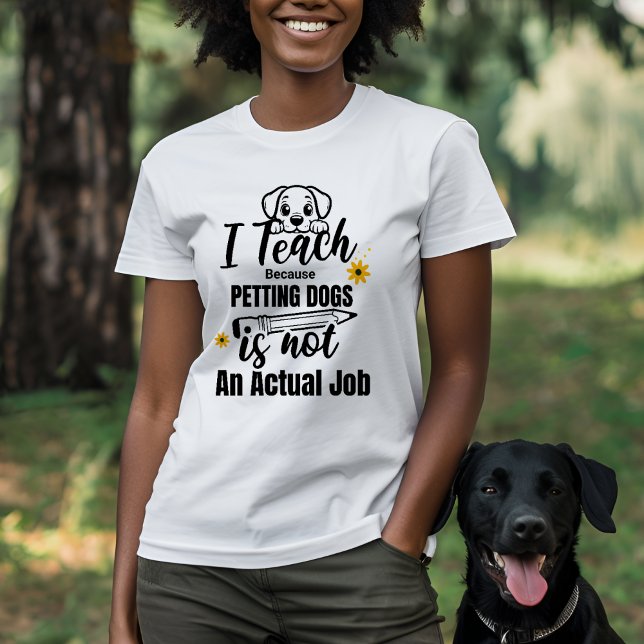 Teacher and Dog Lover I Teach Because  T-Shirt (Creator Uploaded)