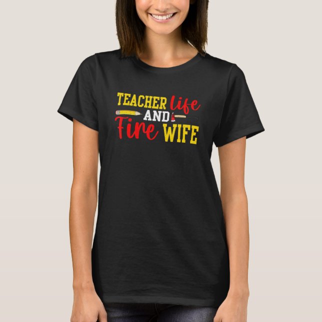 Teacher And Firefighter Wife Funny Womens Fire Wif T-Shirt (Front)