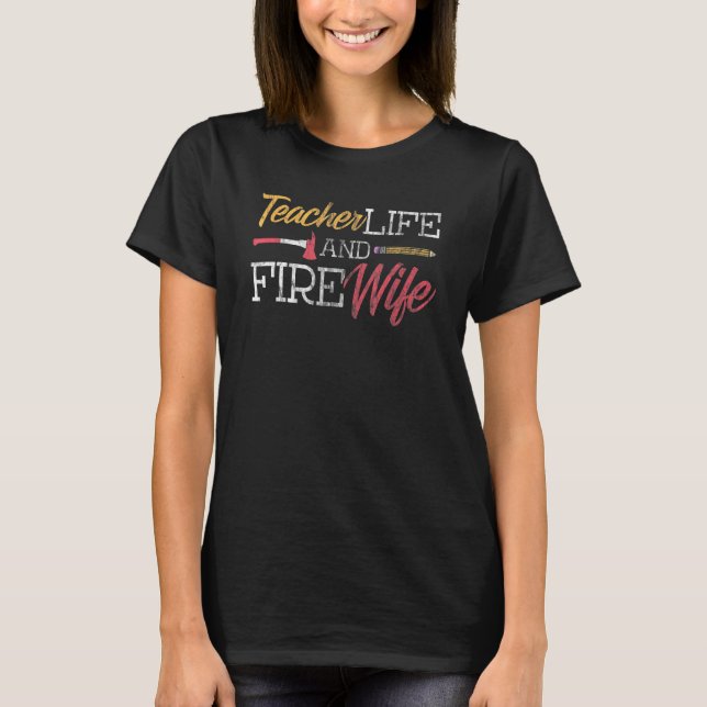 Teacher And Firefighter Wife Shirt Teacher Life Fi (Front)