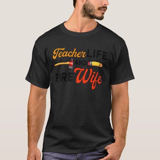 Teacher And Firefighter Wife Teacher Life Fire Wif T-Shirt (Front)