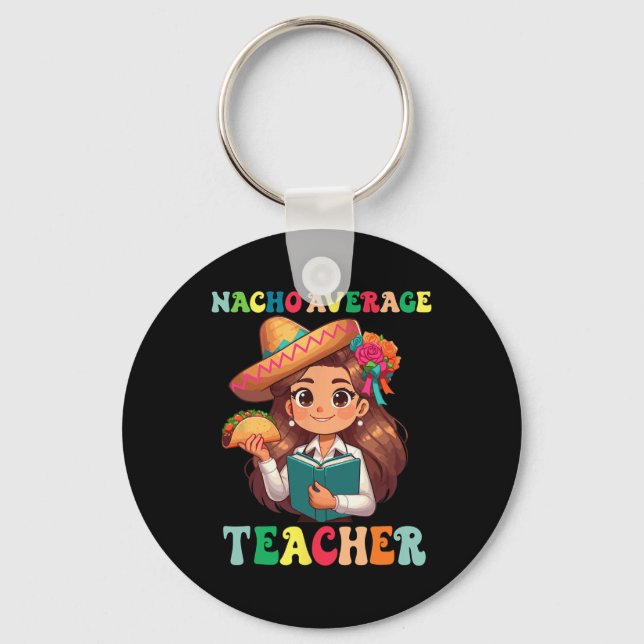 Teacher Appreciation Nacho Average Teacher Cinco D Key Ring (Front)