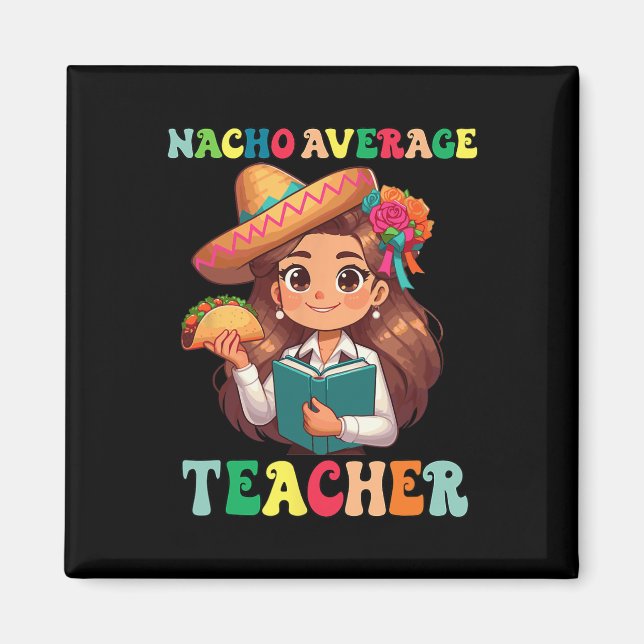 Teacher Appreciation Nacho Average Teacher Cinco D Magnet (Front)