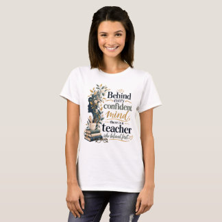 Teacher Appreciation T-Shirt – Behind Every Confid