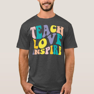 Teacher Appreciation Teach Love Inspire Funny Teac T-Shirt