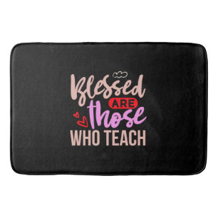 Teacher Art Blessed Are Those Who Teach Bath Mat