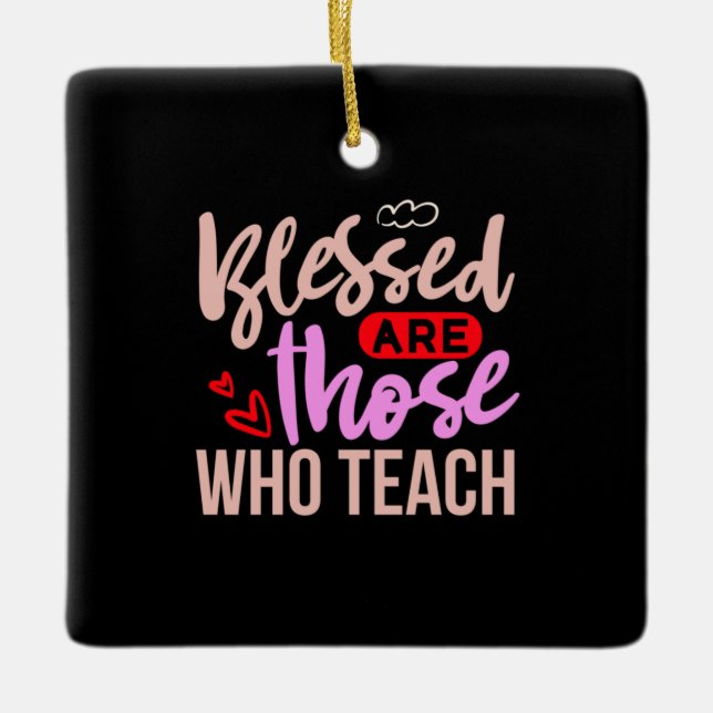 Teacher Art Blessed Are Those Who Teach Ceramic Ornament (Front)