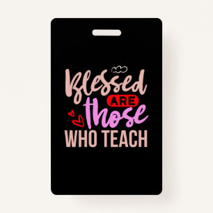 Teacher Art Blessed Are Those Who Teach ID Badge